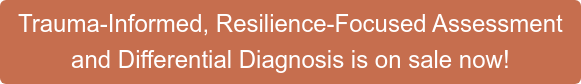 Trauma-Informed, Resilience-Focused Assessment  and Differential Diagnosis is on sale now!