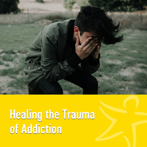healing the trauma of addiction"