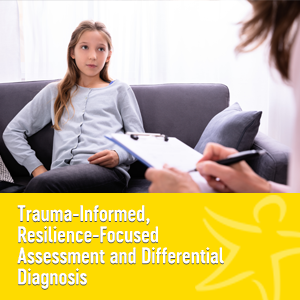 trauma-informed resilience-focused assessment and differential diagnosis"